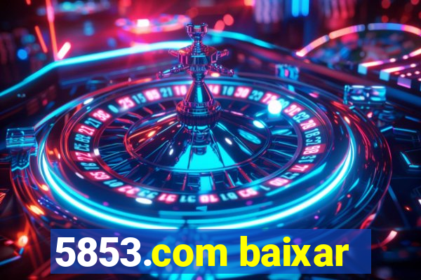 5853.com baixar